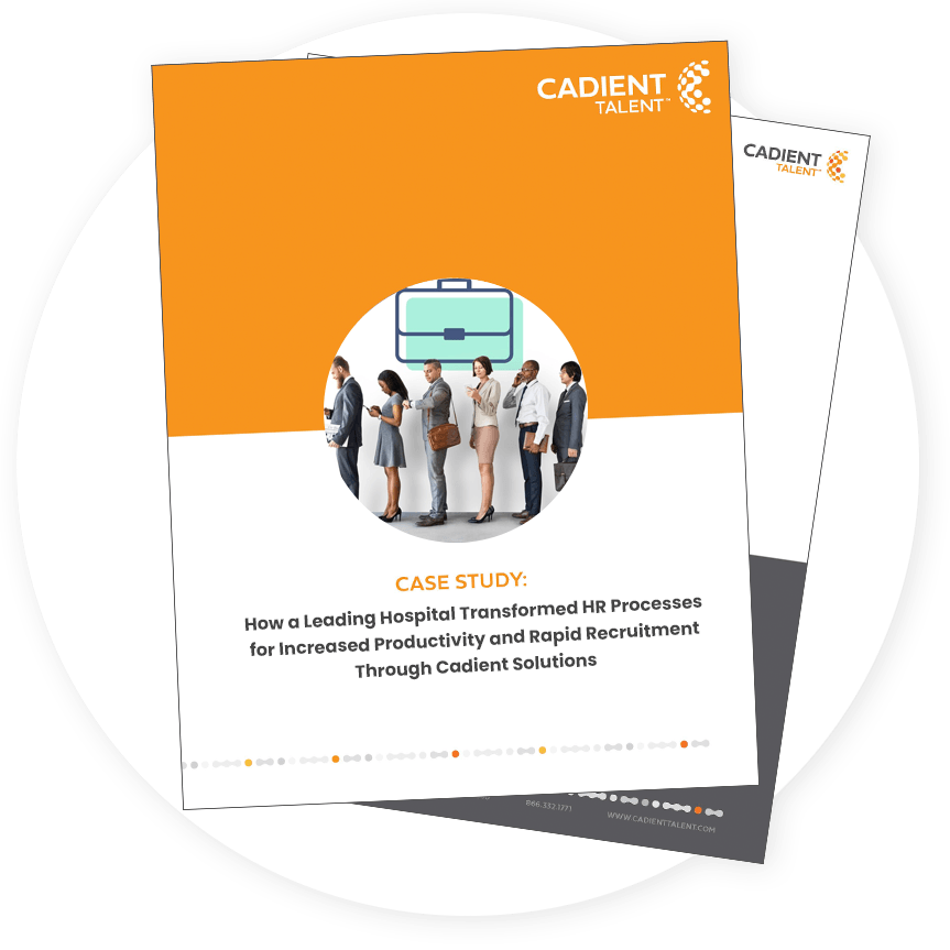 How a Leading Hospital Transformed HR Processes for Increased Productivity and Rapid Recruitment Through Cadient Solutions